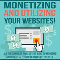 Monetizing & Utilizing Your Website – Turn Traffic Into Real Online Income - Affiliate Success Vault