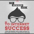The Newbies Guide to Internet Success – Start, Grow & Earn Online From Scratch - Affiliate Success Vault